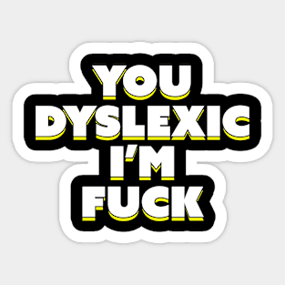 Dyslexic I'm Alone Me Leave Sticker